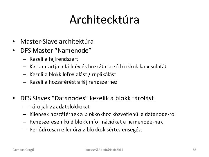 Architecktúra • Master-Slave architektúra • DFS Master “Namenode” – – Kezeli a fájlrendszert Karbantartja