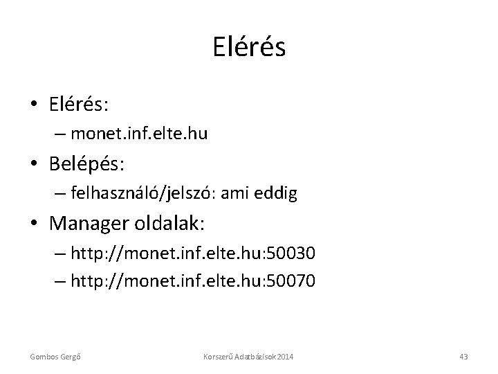 Elérés • Elérés: – monet. inf. elte. hu • Belépés: – felhasználó/jelszó: ami eddig