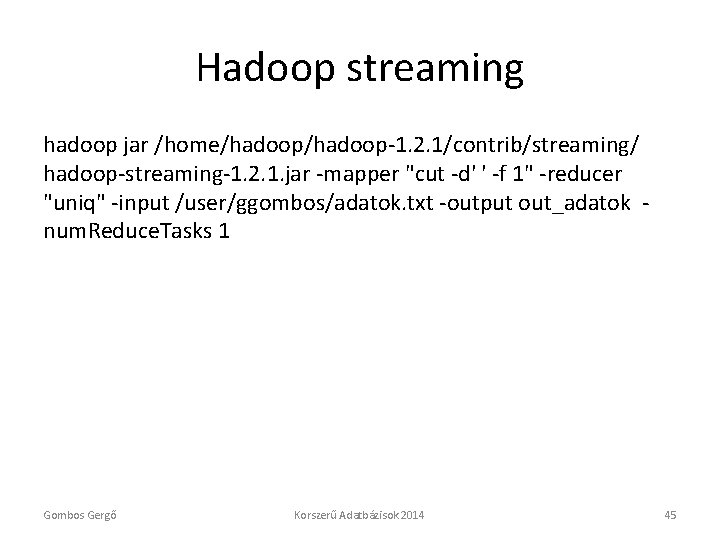 Hadoop streaming hadoop jar /home/hadoop-1. 2. 1/contrib/streaming/ hadoop-streaming-1. 2. 1. jar -mapper "cut -d'