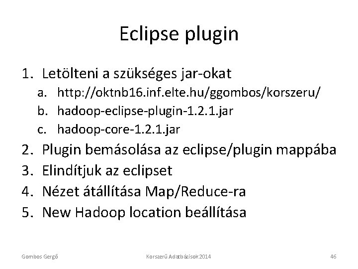 Eclipse plugin 1. Letölteni a szükséges jar-okat a. http: //oktnb 16. inf. elte. hu/ggombos/korszeru/