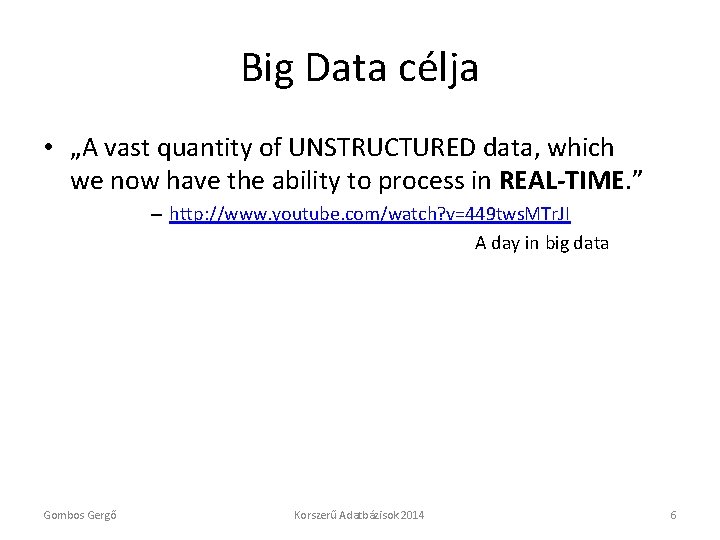 Big Data célja • „A vast quantity of UNSTRUCTURED data, which we now have