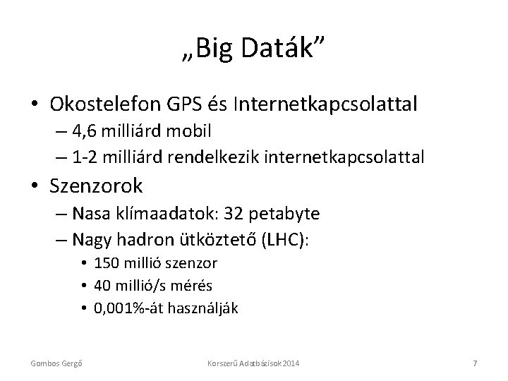 „Big Daták” • Okostelefon GPS és Internetkapcsolattal – 4, 6 milliárd mobil – 1