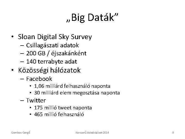 „Big Daták” • Sloan Digital Sky Survey – Csillagászati adatok – 200 GB /