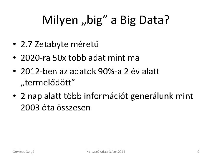 Milyen „big” a Big Data? • 2. 7 Zetabyte méretű • 2020 -ra 50