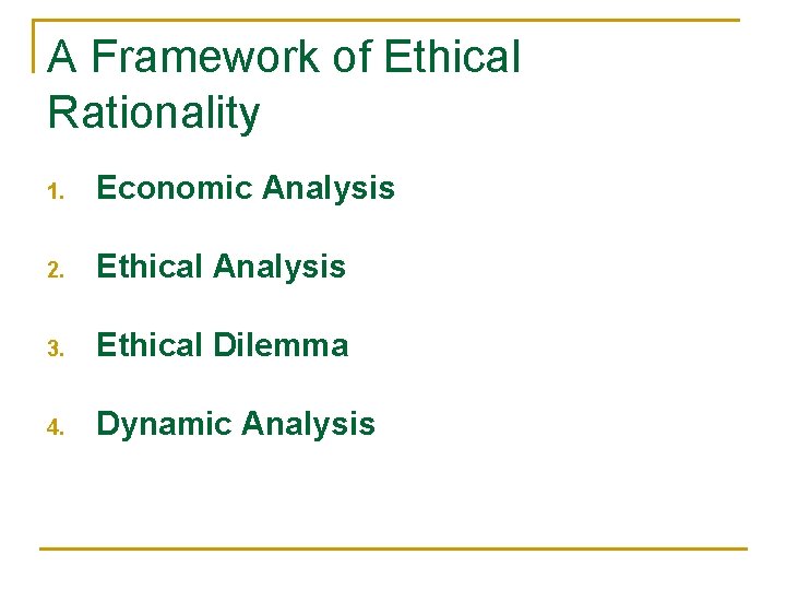 A Framework of Ethical Rationality 1. Economic Analysis 2. Ethical Analysis 3. Ethical Dilemma