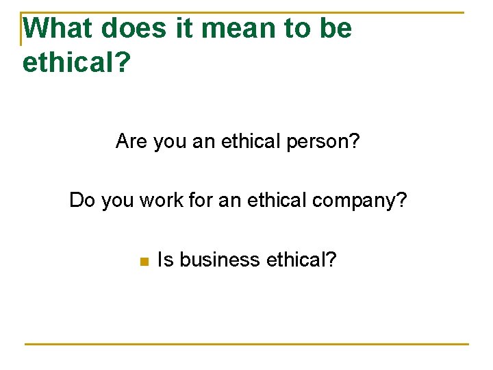 What does it mean to be ethical? Are you an ethical person? Do you