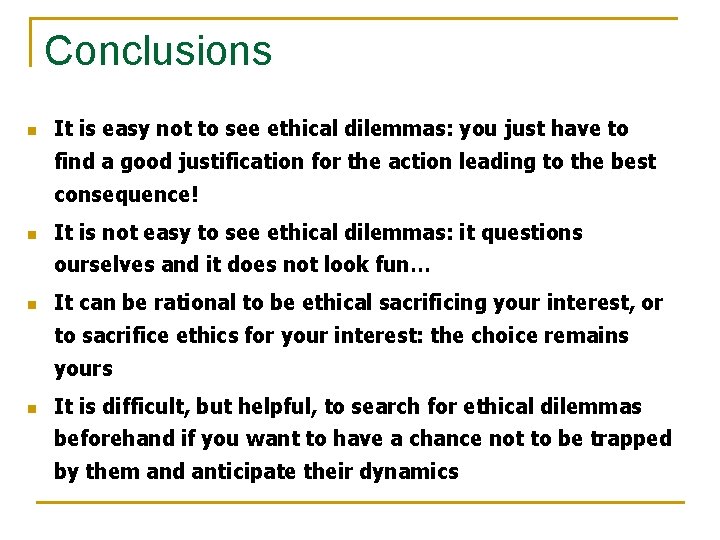 Conclusions n It is easy not to see ethical dilemmas: you just have to