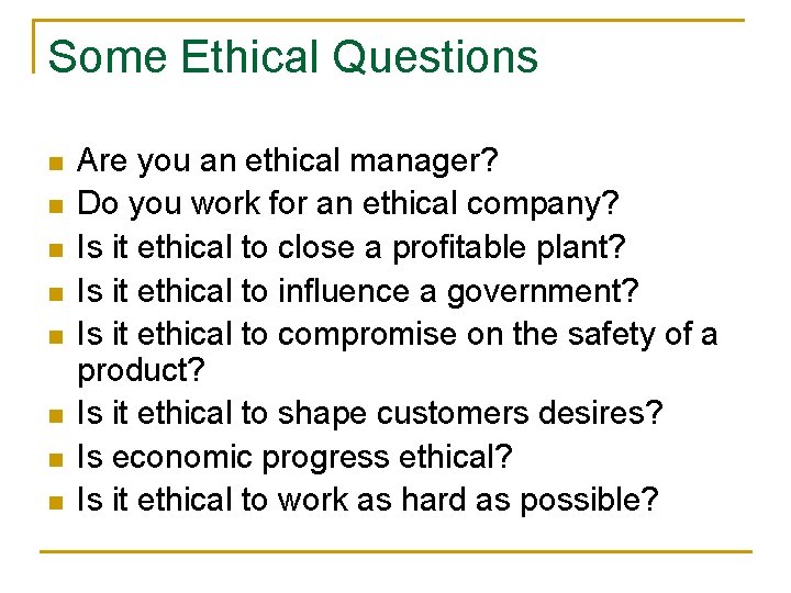 Some Ethical Questions n n n n Are you an ethical manager? Do you