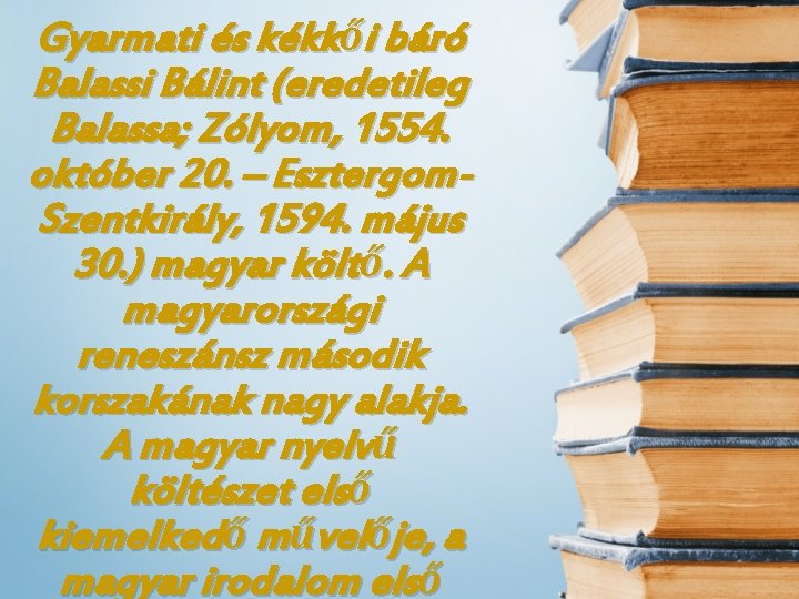 Gyarmati és kékkői báró Balassi Bálint (eredetileg Balassa; Zólyom, 1554. október 20. – Esztergom.