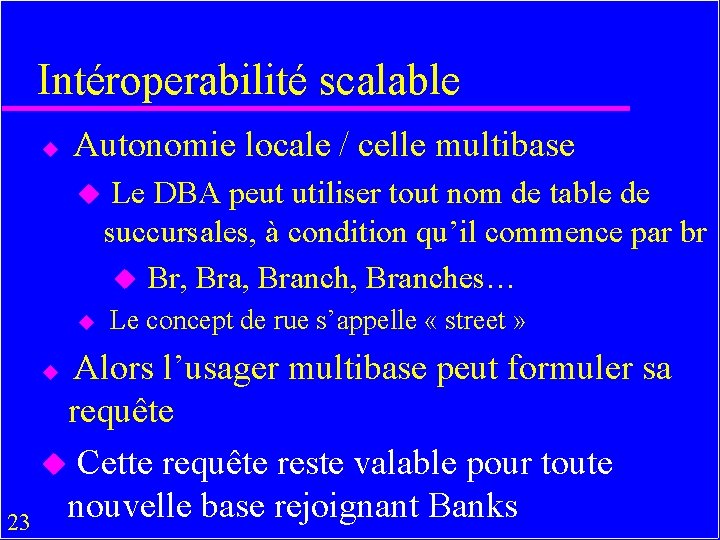 Intéroperabilité scalable u Autonomie locale / celle multibase u Le DBA peut utiliser tout