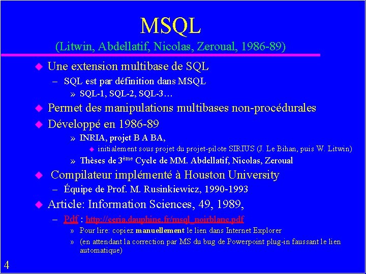 MSQL (Litwin, Abdellatif, Nicolas, Zeroual, 1986 -89) u Une extension multibase de SQL –