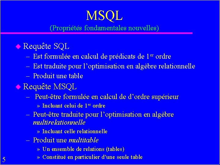 MSQL (Propriétés fondamentales nouvelles) u Requête SQL – Est formulée en calcul de prédicats