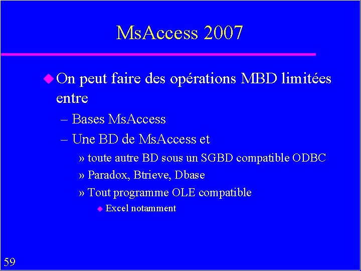 Ms. Access 2007 u On peut faire des opérations MBD limitées entre – Bases