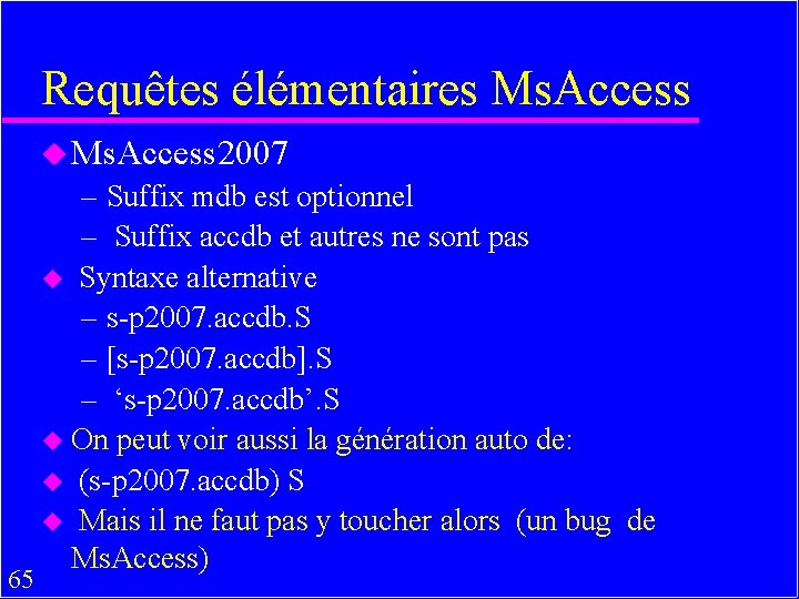 Requêtes élémentaires Ms. Access u Ms. Access 2007 65 – Suffix mdb est optionnel
