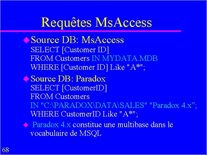 Requêtes Ms. Access u. Source DB: Ms. Access SELECT [Customer ID] FROM Customers IN