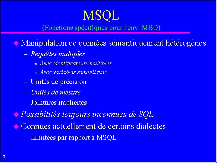 MSQL (Fonctions spécifiques pour l'env. MBD) u Manipulation de données sémantiquement hétérogènes – Requêtes