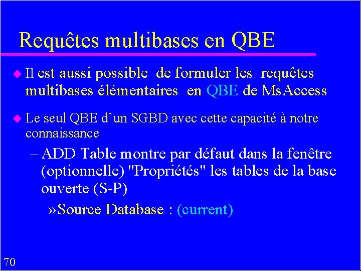 Requêtes multibases en QBE u Il est aussi possible de formuler les requêtes multibases