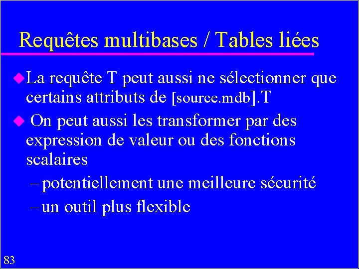 Requêtes multibases / Tables liées u. La requête T peut aussi ne sélectionner que