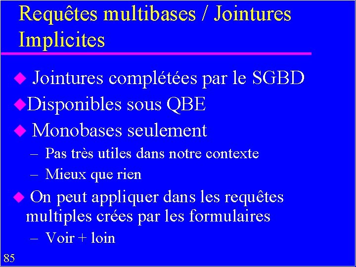 Requêtes multibases / Jointures Implicites u Jointures complétées par le SGBD u. Disponibles sous