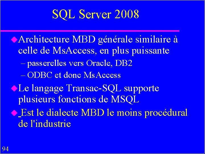 SQL Server 2008 u. Architecture MBD générale similaire à celle de Ms. Access, en