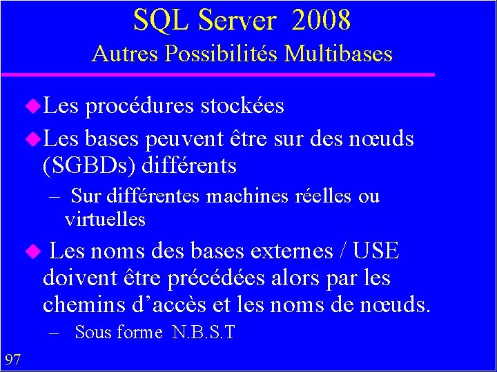 SQL Server 2008 Autres Possibilités Multibases u. Les procédures stockées u. Les bases peuvent