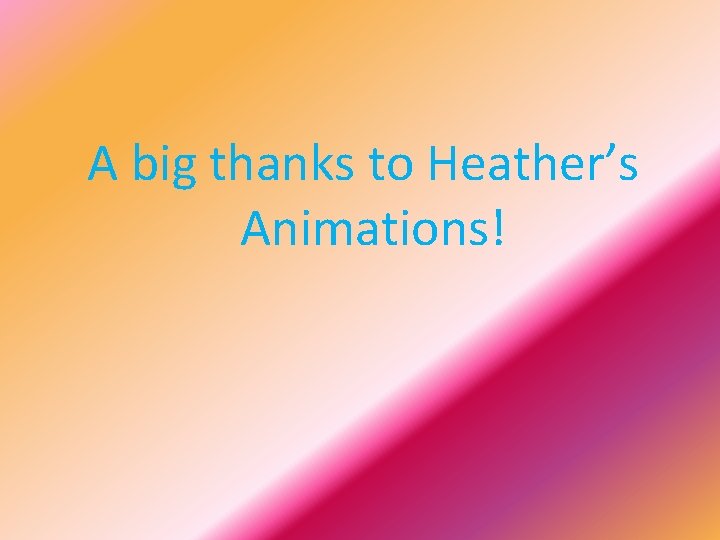 A big thanks to Heather’s Animations! 