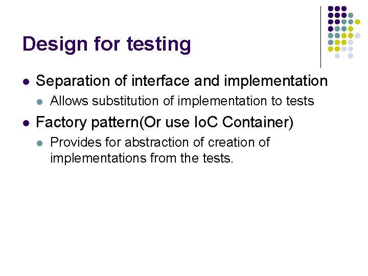 Design for testing l Separation of interface and implementation l l Allows substitution of