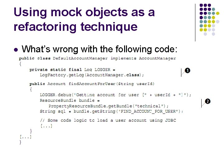 Using mock objects as a refactoring technique l What’s wrong with the following code: