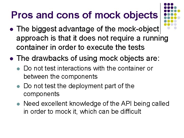 Pros and cons of mock objects l l The biggest advantage of the mock-object