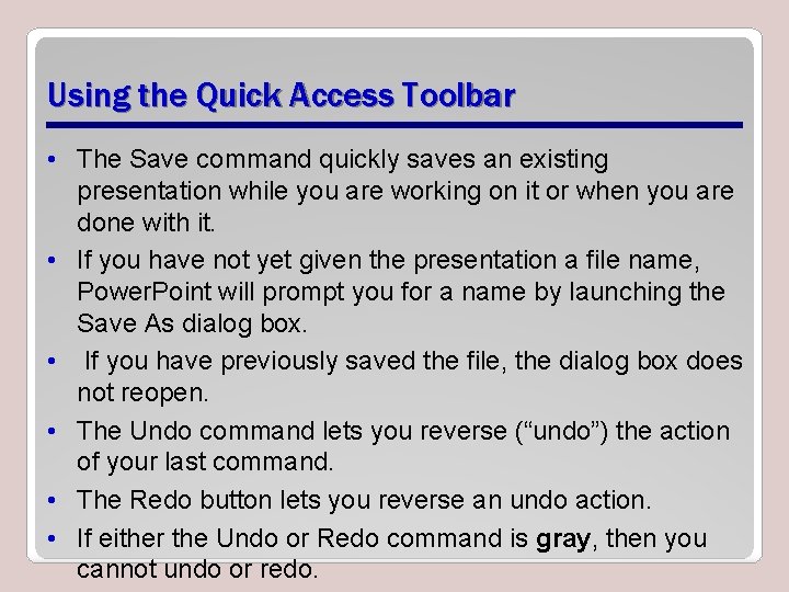 Using the Quick Access Toolbar • The Save command quickly saves an existing presentation