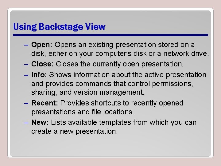 Using Backstage View – Open: Opens an existing presentation stored on a disk, either