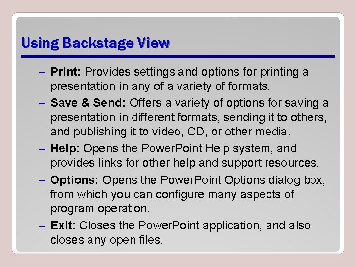 Using Backstage View – Print: Provides settings and options for printing a presentation in