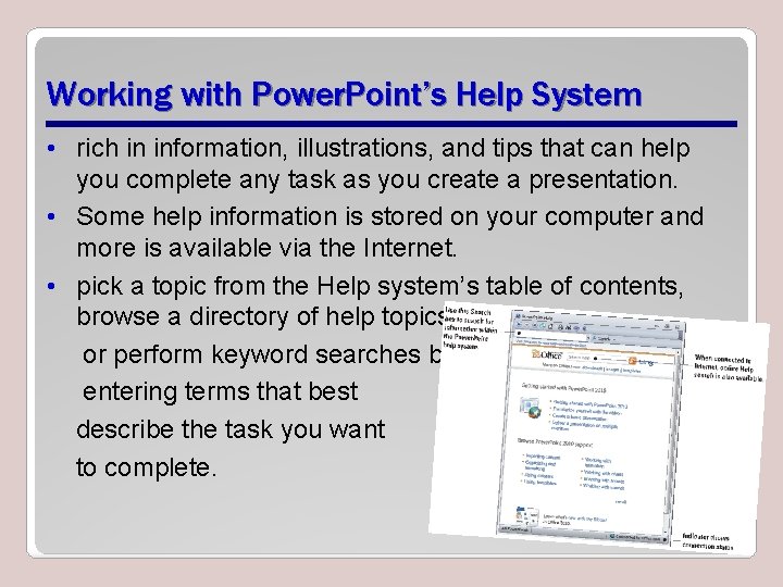 Working with Power. Point’s Help System • rich in information, illustrations, and tips that