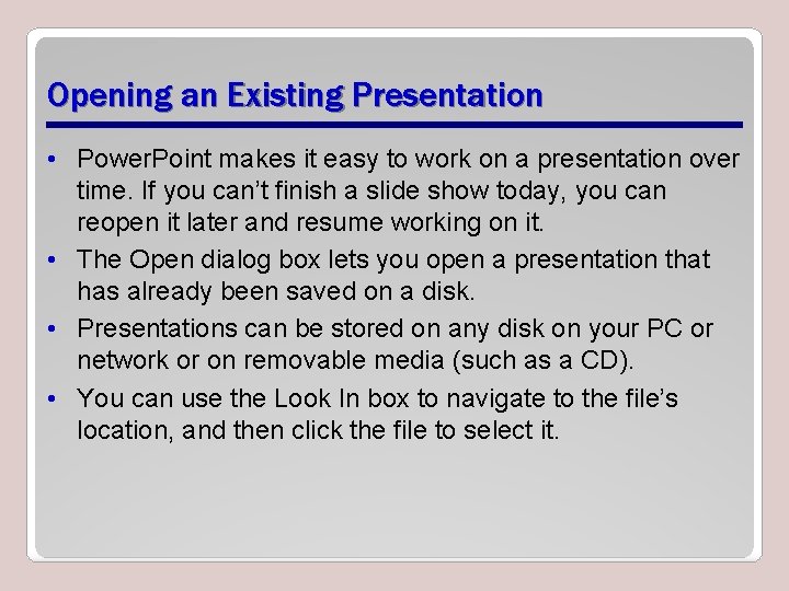 Opening an Existing Presentation • Power. Point makes it easy to work on a