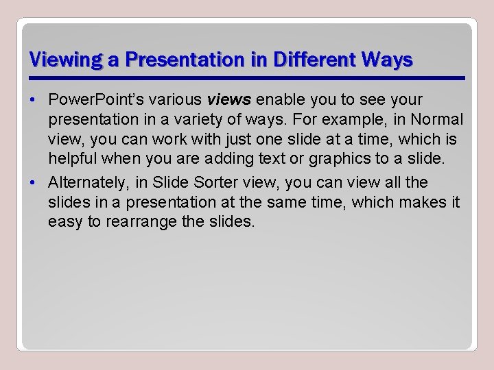 Viewing a Presentation in Different Ways • Power. Point’s various views enable you to