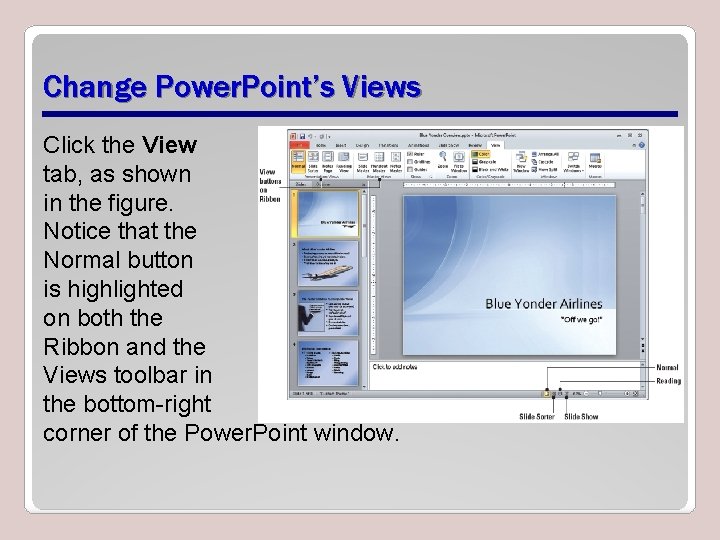 Change Power. Point’s Views Click the View tab, as shown in the figure. Notice