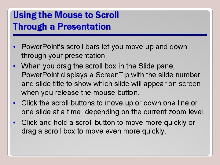 Using the Mouse to Scroll Through a Presentation • Power. Point’s scroll bars let