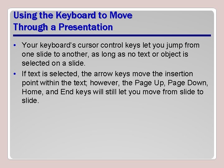 Using the Keyboard to Move Through a Presentation • Your keyboard’s cursor control keys