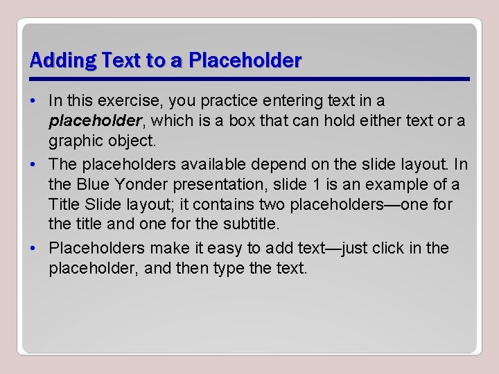 Adding Text to a Placeholder • In this exercise, you practice entering text in