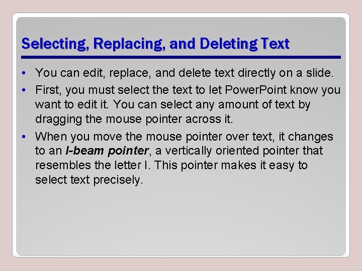 Selecting, Replacing, and Deleting Text • You can edit, replace, and delete text directly