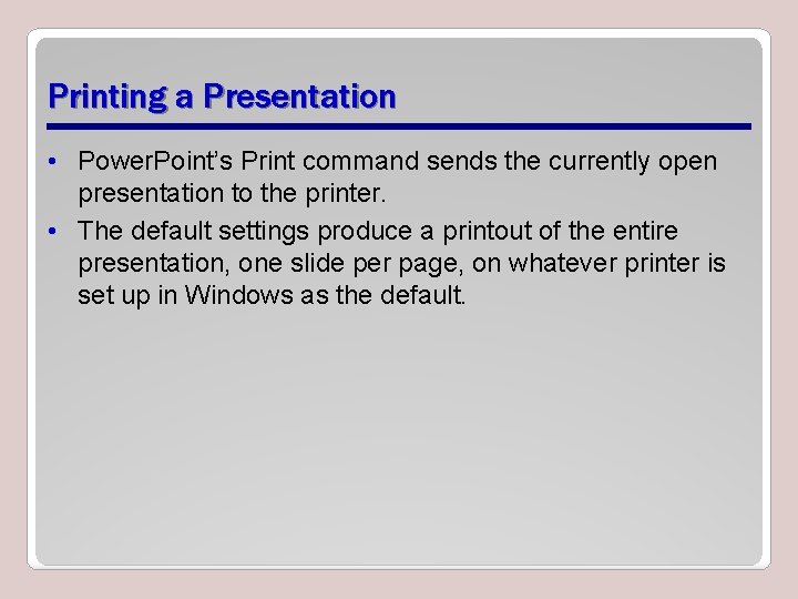 Printing a Presentation • Power. Point’s Print command sends the currently open presentation to