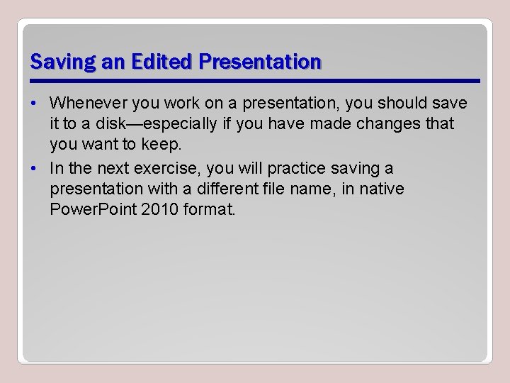 Saving an Edited Presentation • Whenever you work on a presentation, you should save