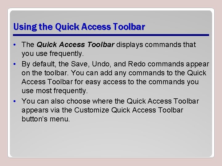 Using the Quick Access Toolbar • The Quick Access Toolbar displays commands that you
