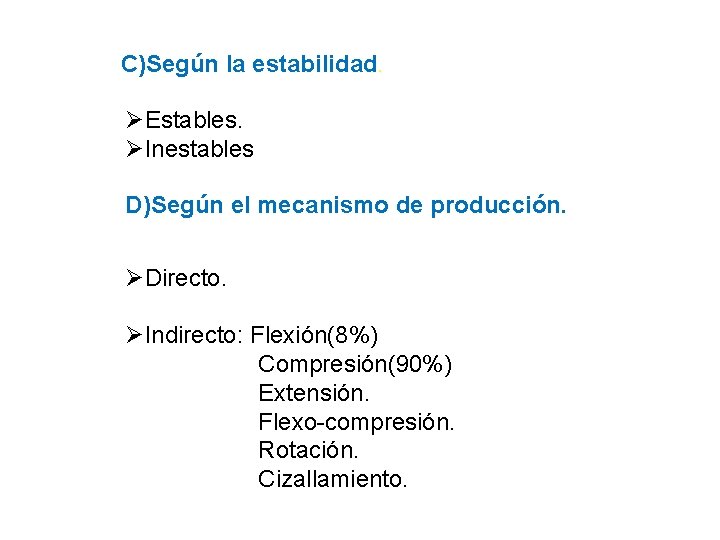 C)Según la estabilidad. ØEstables. ØInestables D)Según el mecanismo de producción. ØDirecto. ØIndirecto: Flexión(8%) Compresión(90%)
