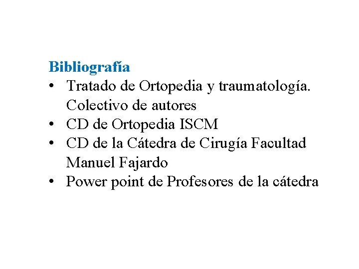 Bibliografía • Tratado de Ortopedia y traumatología. Colectivo de autores • CD de Ortopedia