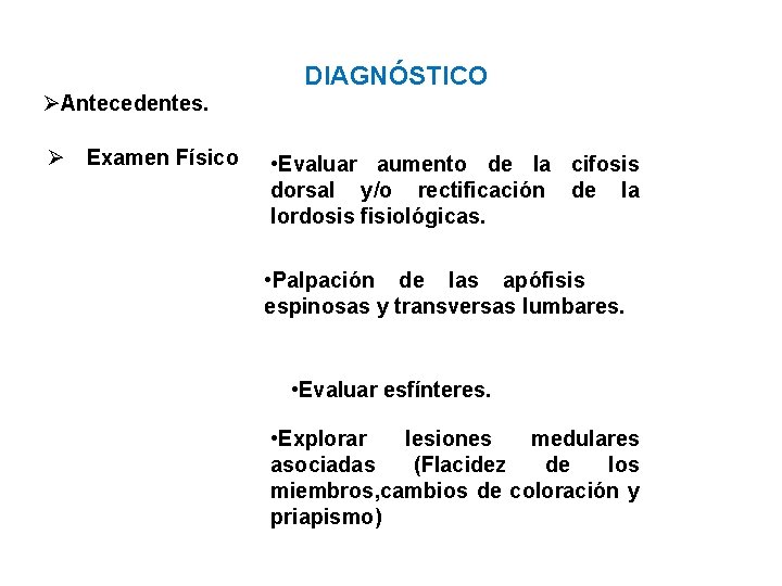 DIAGNÓSTICO ØAntecedentes. Ø Examen Físico • Evaluar aumento de la cifosis dorsal y/o rectificación