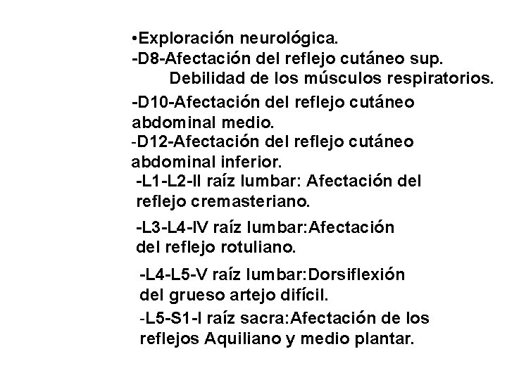  • Exploración neurológica. -D 8 -Afectación del reflejo cutáneo sup. Debilidad de los