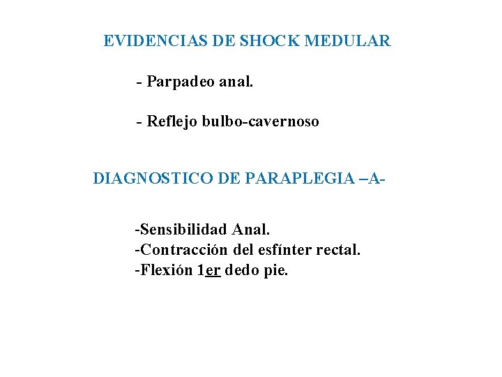 EVIDENCIAS DE SHOCK MEDULAR - Parpadeo anal. - Reflejo bulbo-cavernoso DIAGNOSTICO DE PARAPLEGIA –A-
