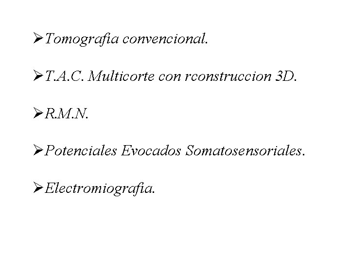 ØTomografía convencional. ØT. A. C. Multicorte con rconstruccion 3 D. ØR. M. N. ØPotenciales