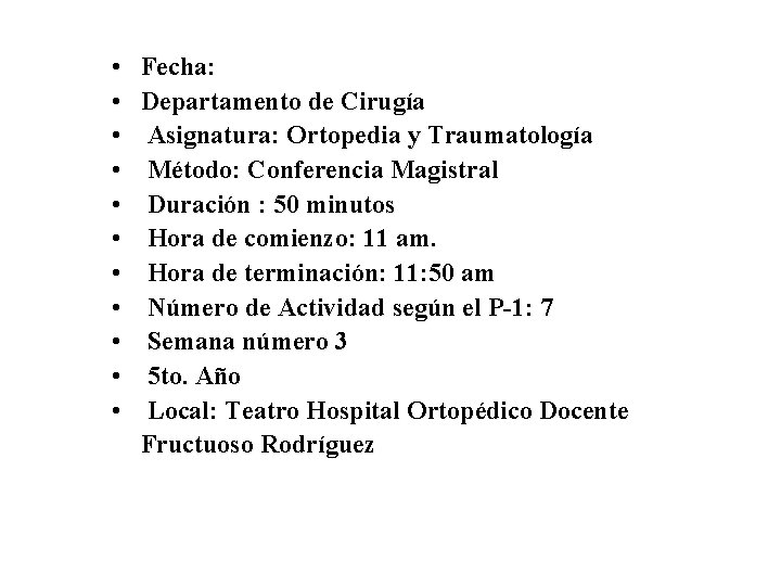  • • • Fecha: Departamento de Cirugía Asignatura: Ortopedia y Traumatología Método: Conferencia